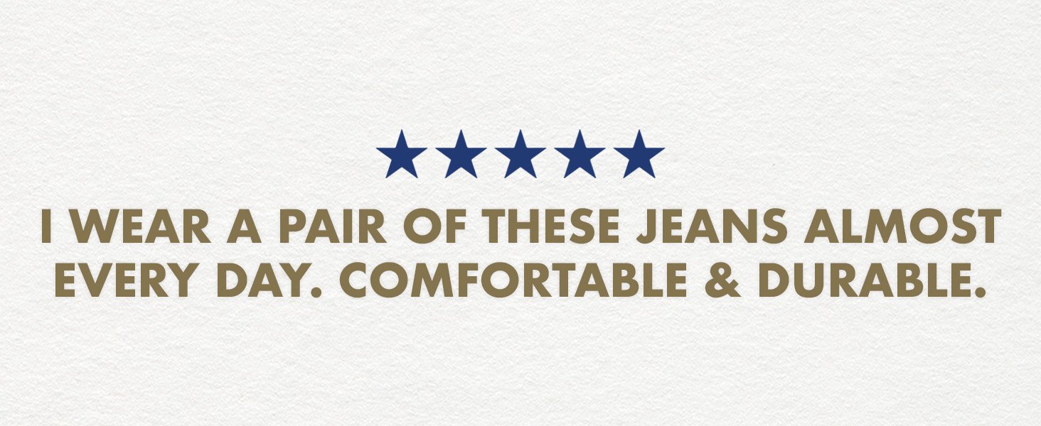 I wear a pair of these jeans almost every day. Comfortable and durable.